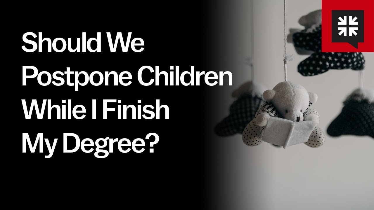 Should We Postpone Children While I Finish My Degree?