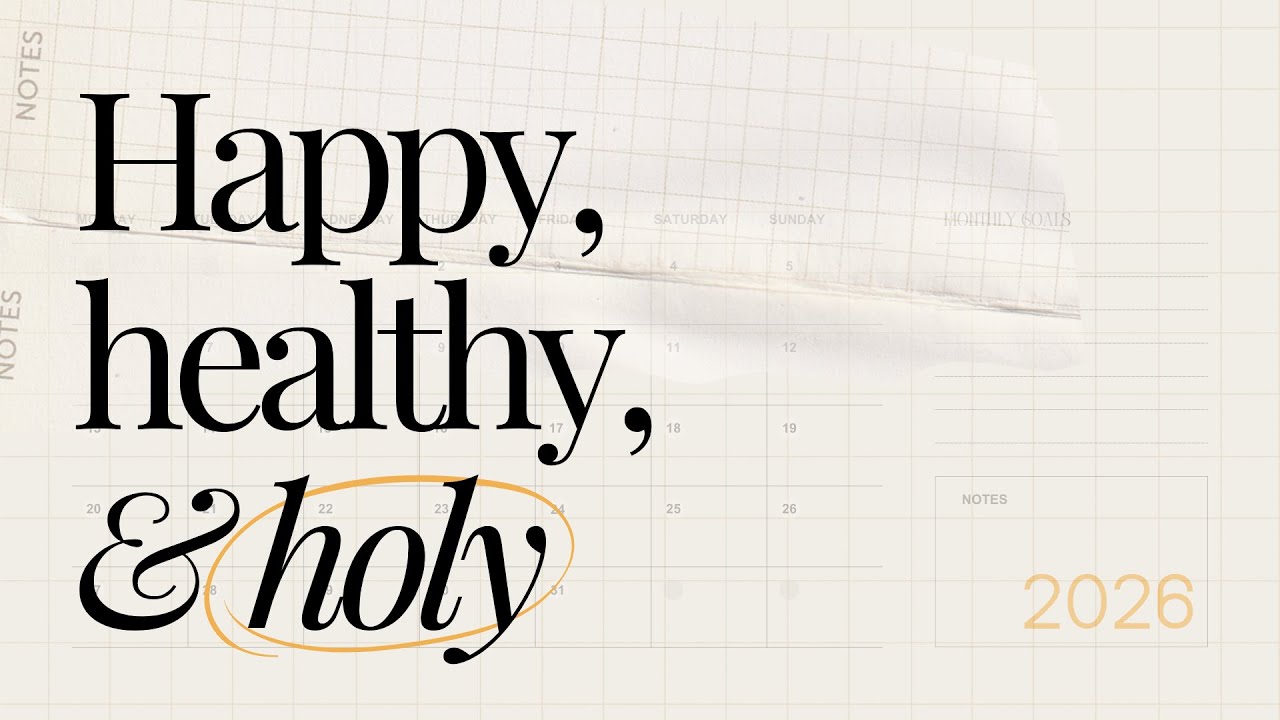 Happy, Healthy, & Holy | Week 3 | January 19, 2026