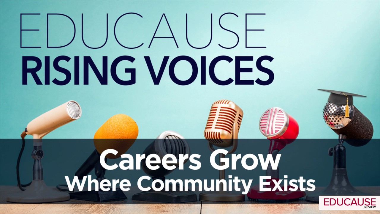 Карьера развивается там, где есть сообщество | EDUCAUSE Rising Voices