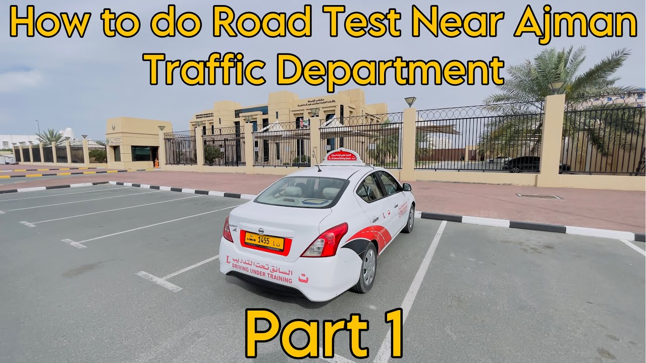 How to do Road Test Near Ajman Traffic Department (Part 1)