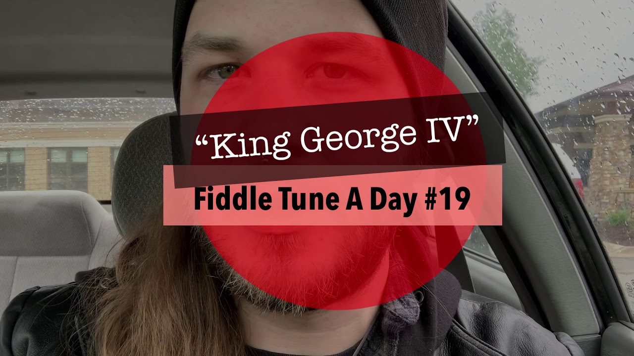 Fiddle Tune A Day #19 - “King George IV”