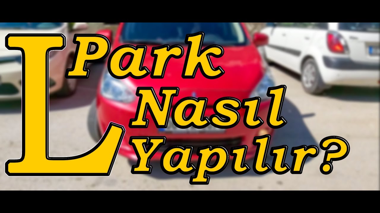 Sola L Parkı Adım Adım Öğren! Parkın Mantığını Kavra!