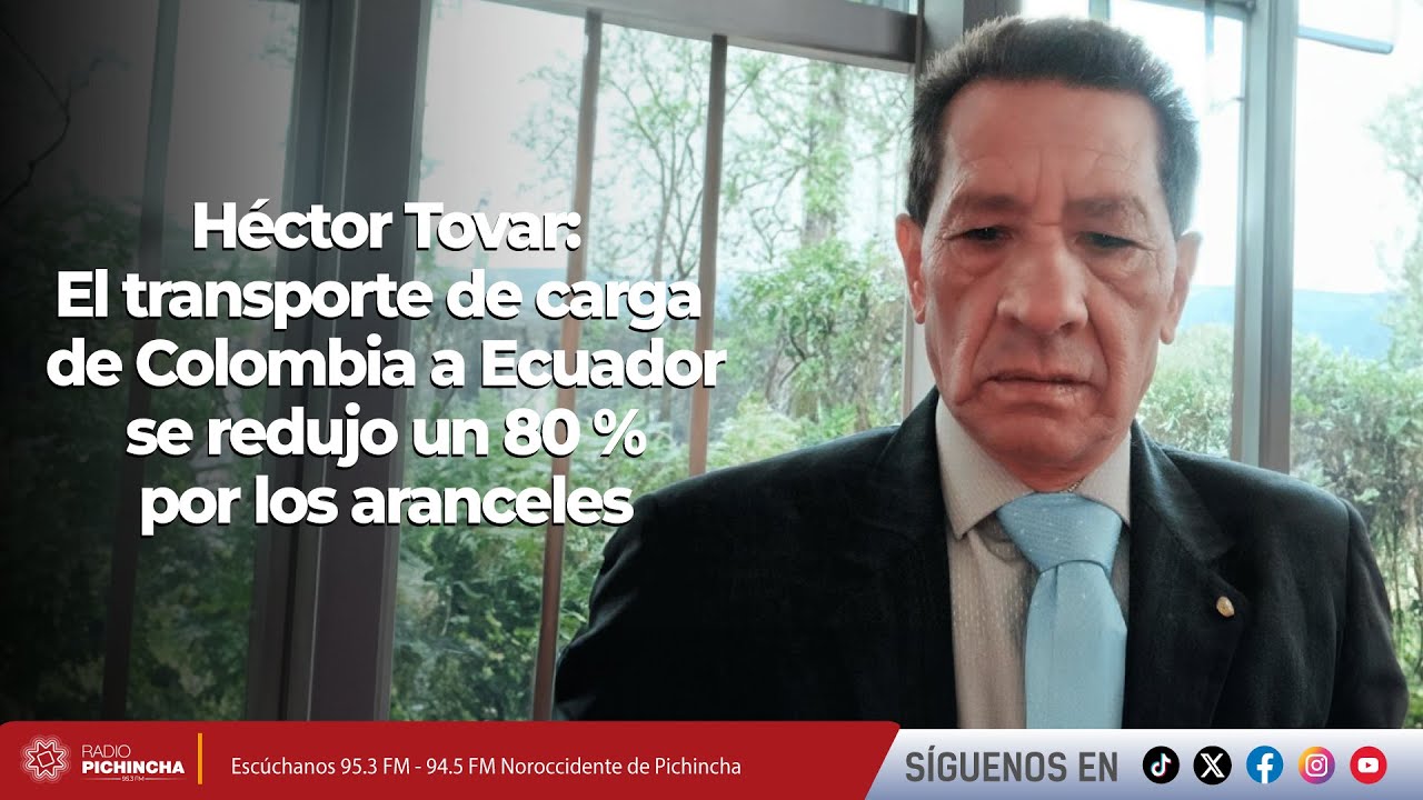 Héctor Tovar l El transporte de carga de Colombia a Ecuador se redujo un 80 % por los aranceles