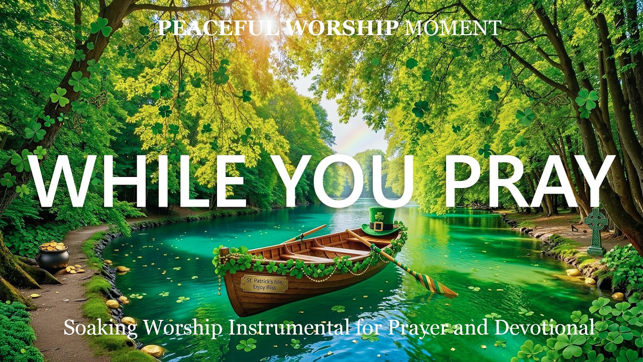 While You Pray - Soaking Worship Instrumental | Prayer for St. Patrick’s day and Devotional