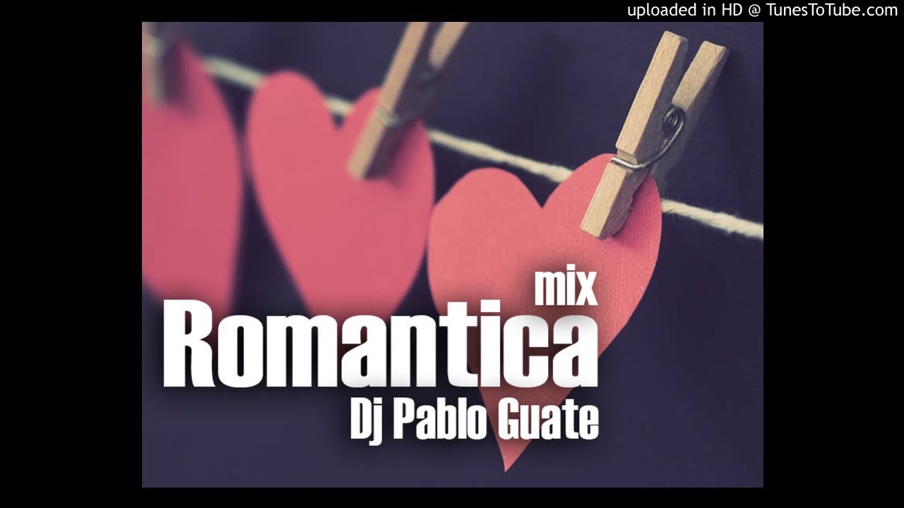 Mix Romantica - Dj Pablo Guate 2019