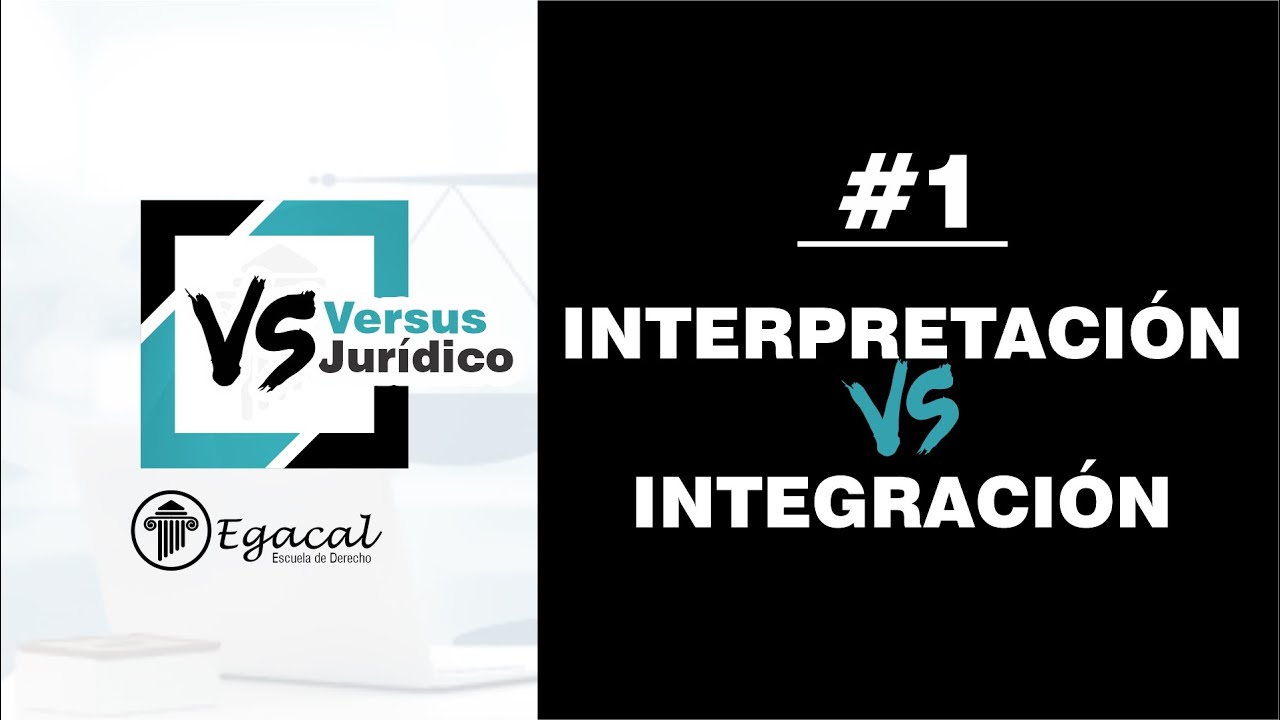 INTERPRETACIÓN vs. INTEGRACIÓN | Versus Jurídico # 1