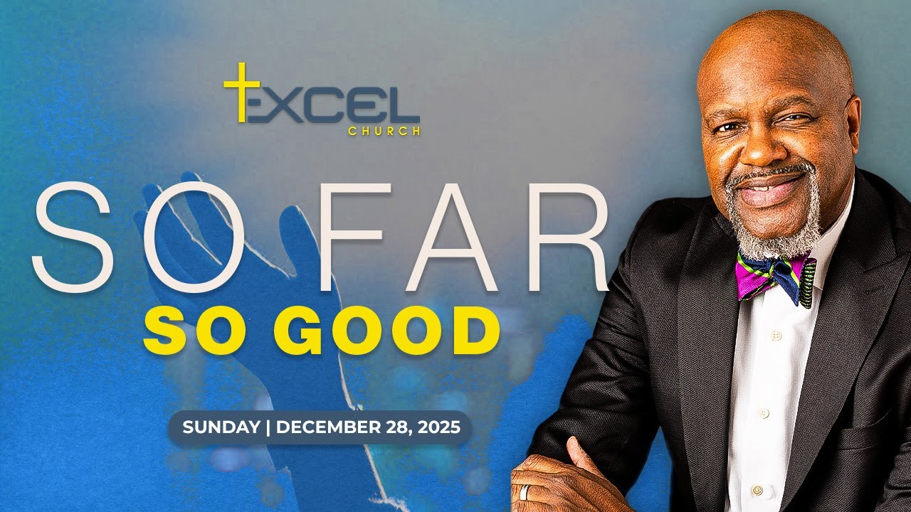 So Far, So Good | EXCEL CHURCH | 12.28.25 #Jesus #Sermon #Church