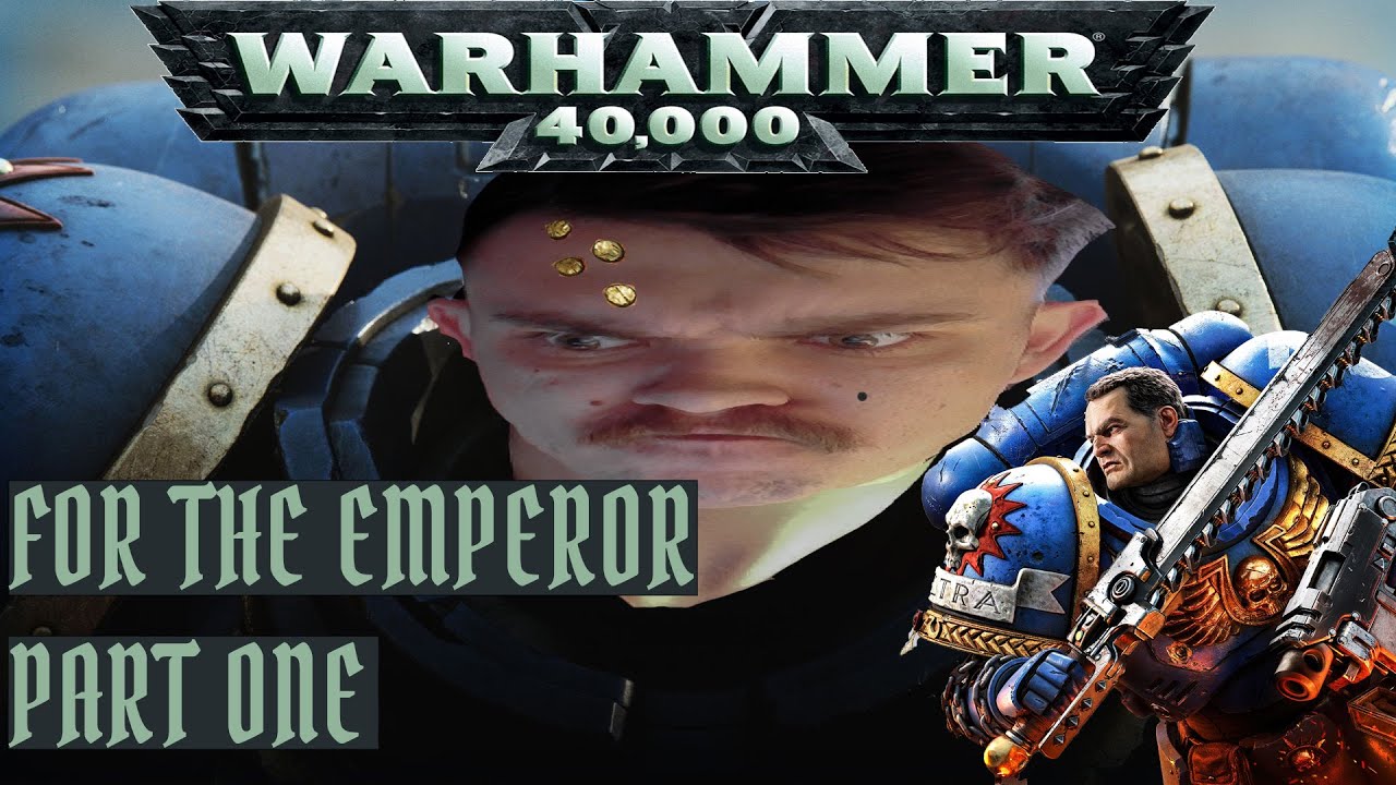 FOR GLORY & FOR THE EMPEROR! Warhammer 40K: Space Marine 1 Part: 1