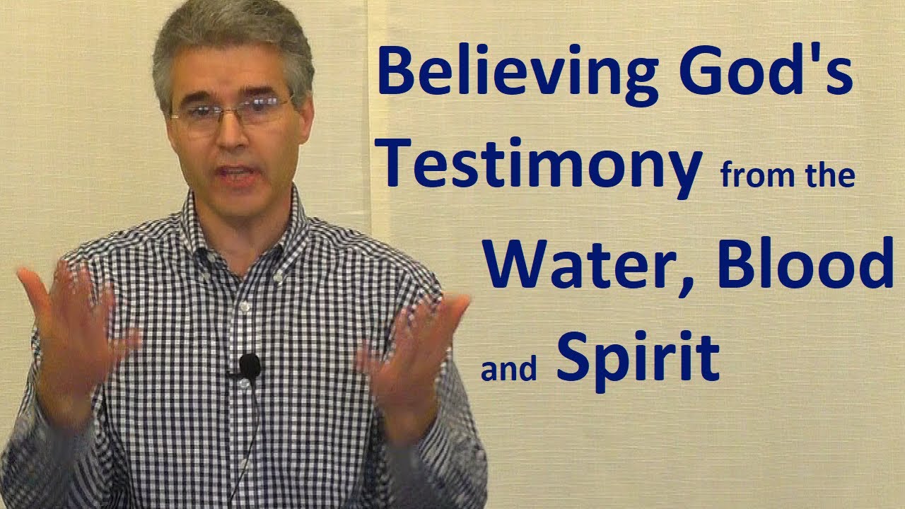 Believing God's Testimony from the Water, Blood and Spirit - Nathan Rages