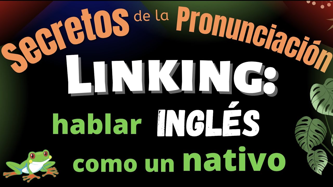 Secretos de la pronunciación: Linking en inglés