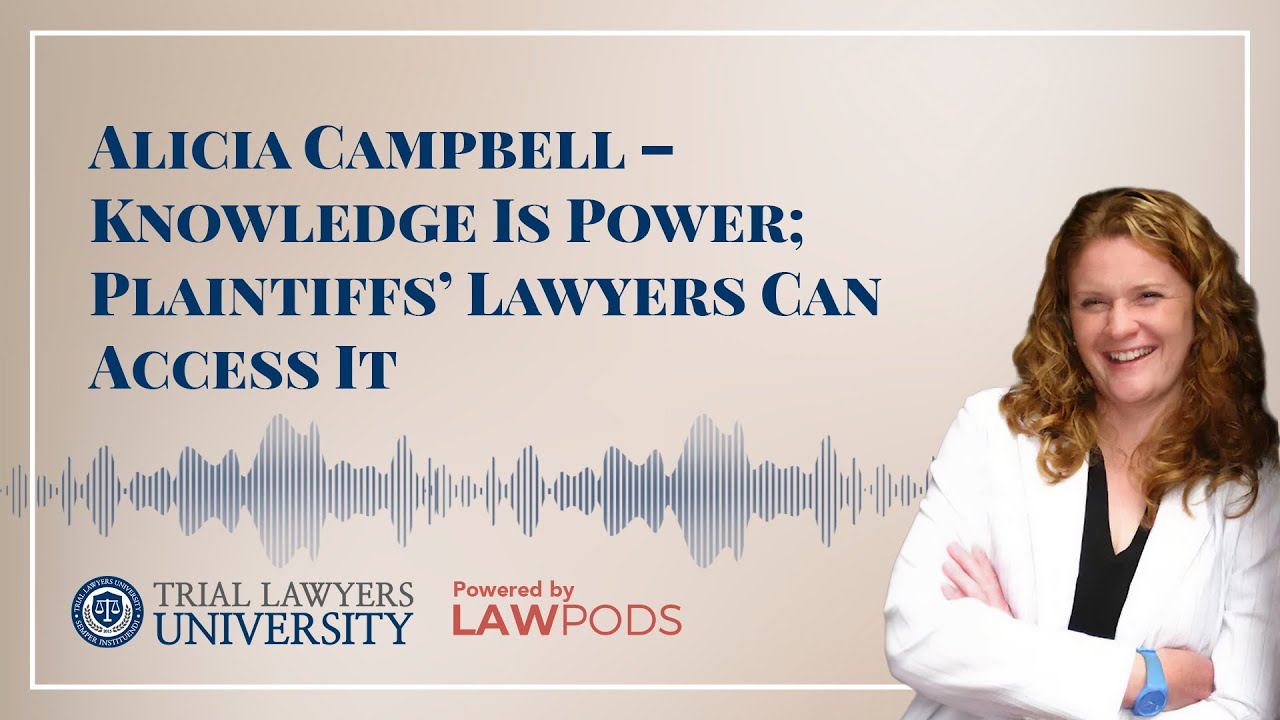 Alicia Campbell &ndash; Knowledge Is Power; Plaintiffs&rsquo; Lawyers Can Access It