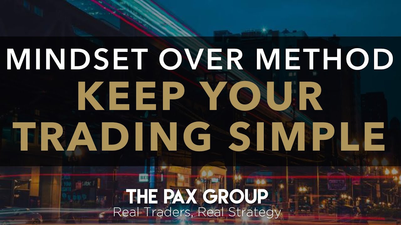 Keep Your Trading Simple - Mindset over Method