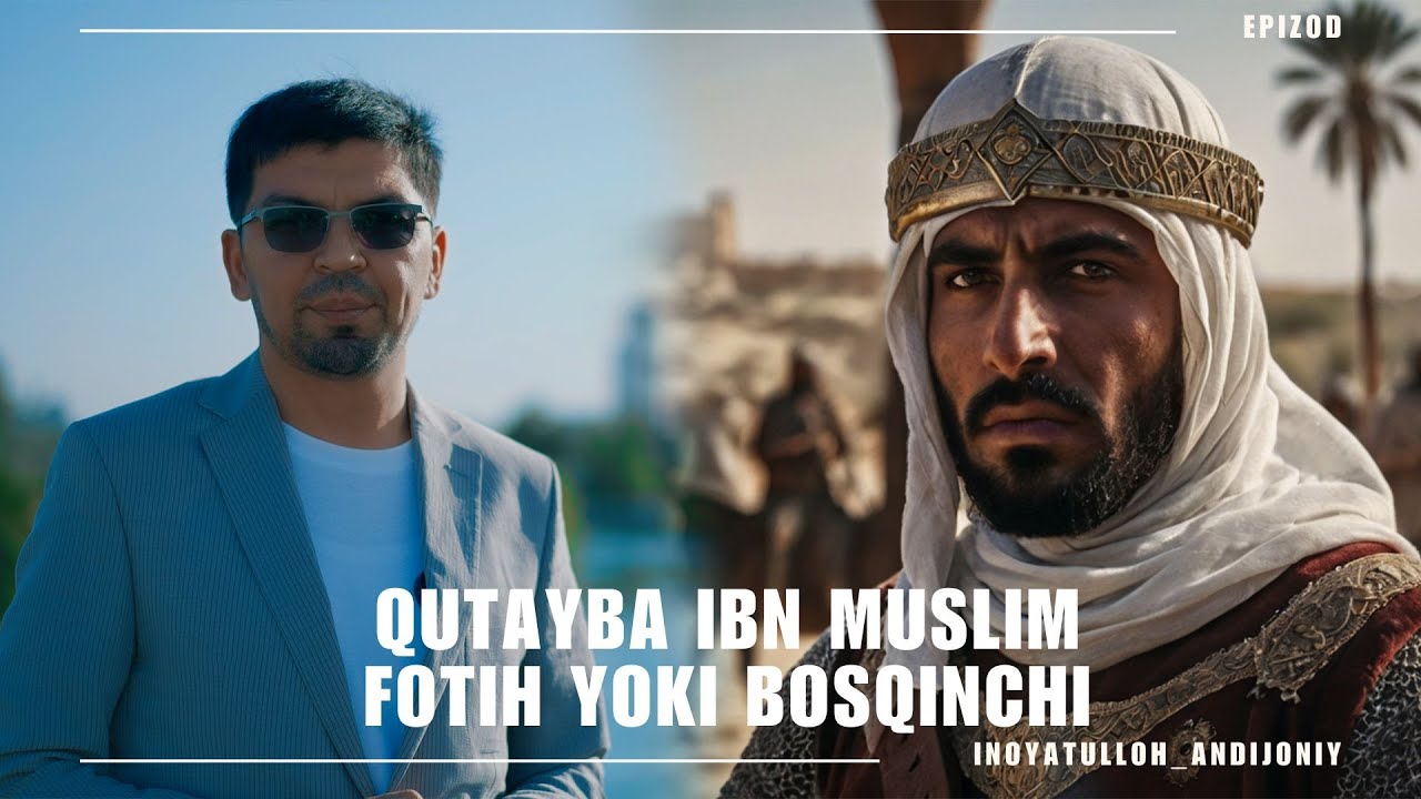 Epizod. Qutayba Ibn Muslim. Fotih yoki bosqinchi?..