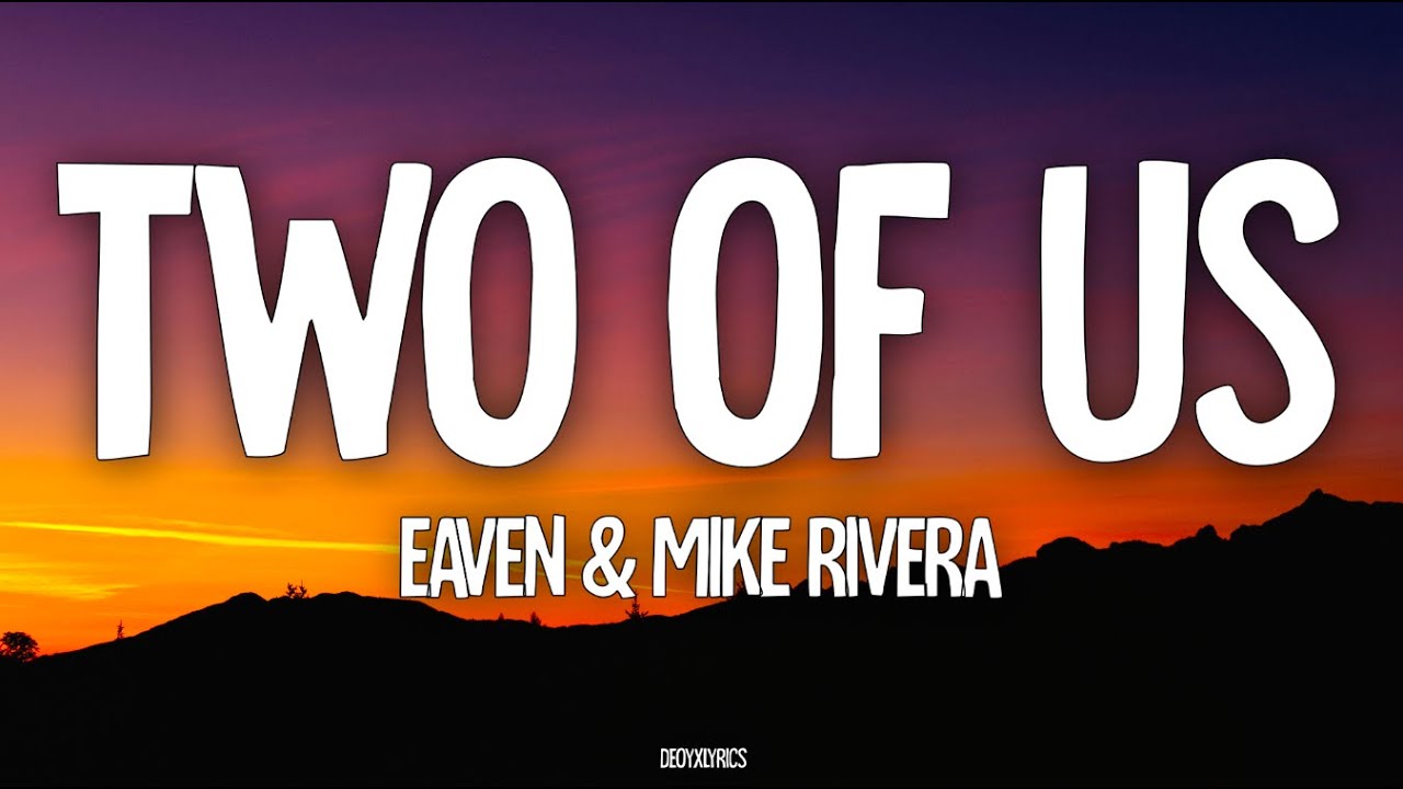 Eaven & Mike Rivera - Two Of Us (Lyrics)