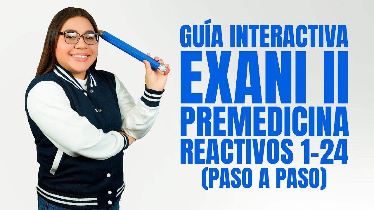 Gu&iacute;a Interactiva Exani II: M&oacute;dulo de Premedicina del 1 al 24 paso a paso
