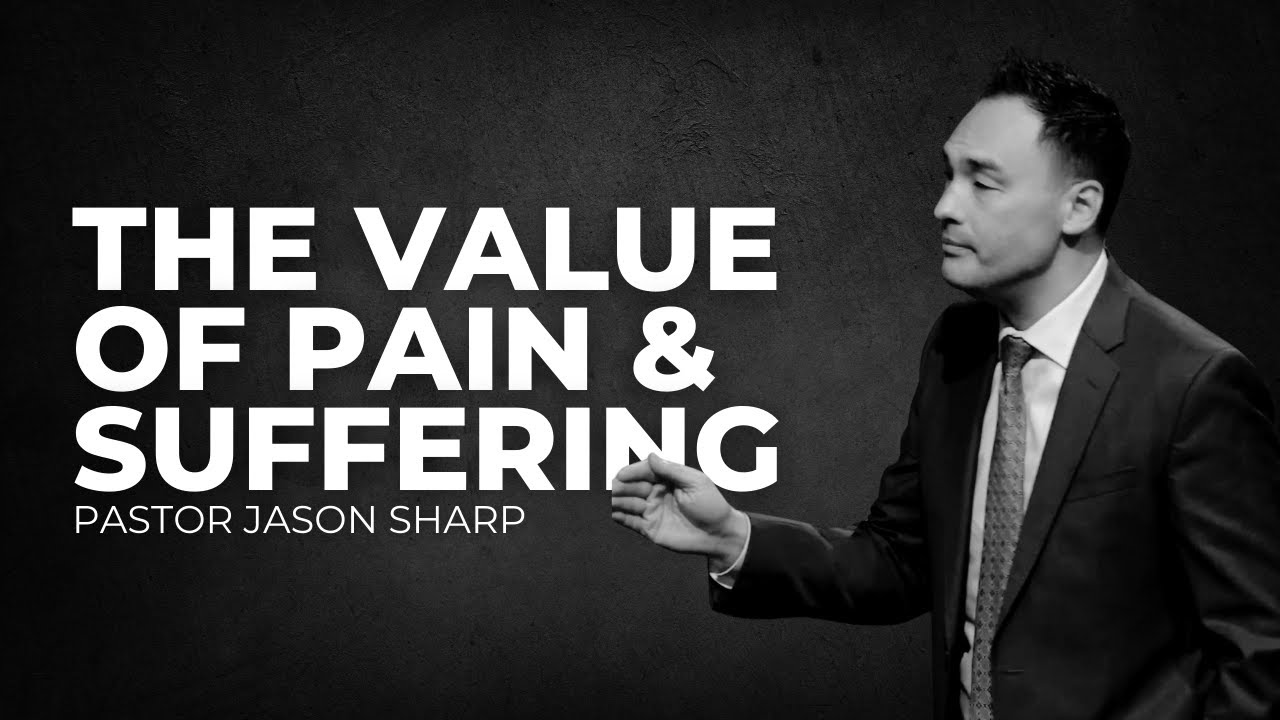 The Value of Pain and Suffering || Pastor Jason Sharp