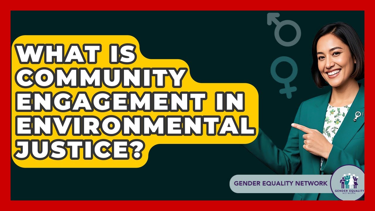 What Is Community Engagement In Environmental Justice? - Gender Equality Network