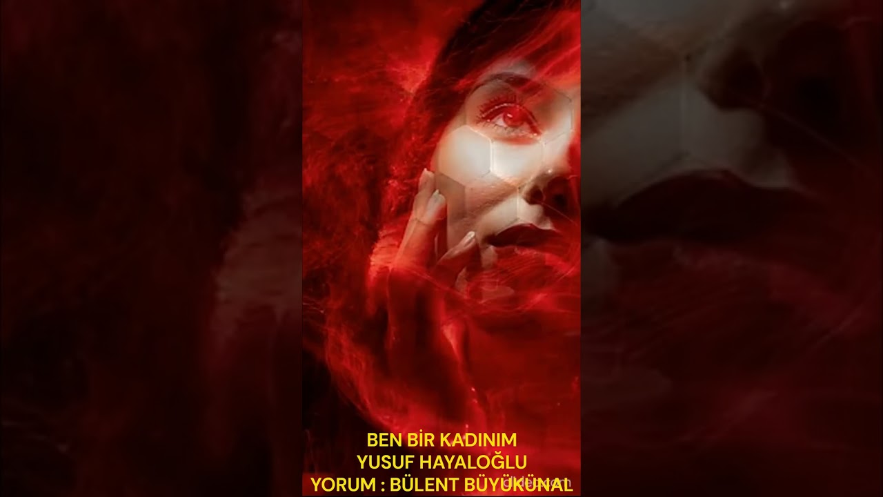 ŞİİR : BEN BİR KADINIM / ŞAİR : YUSUF HAYALOĞLU