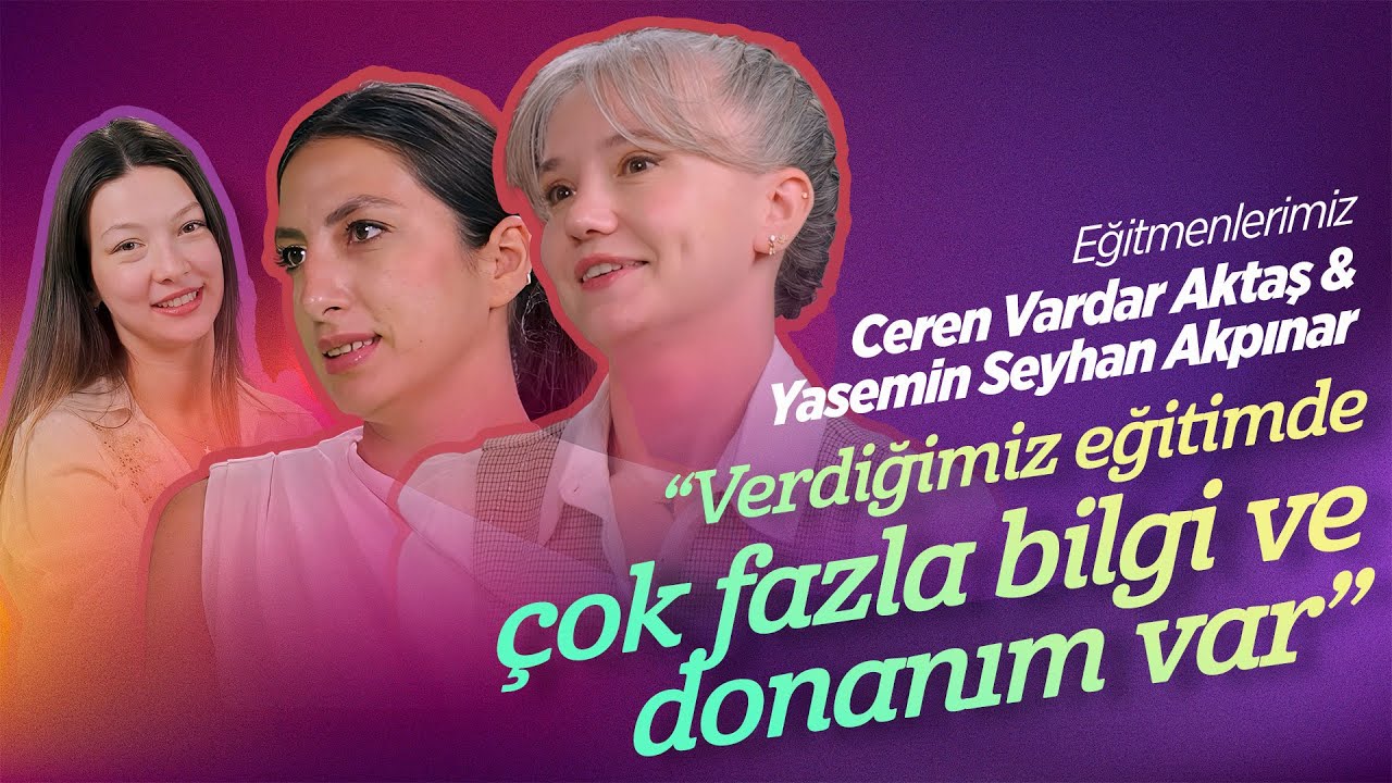 Eğitmenlerimiz Ceren Aktaş, Yasemin Akpınar: “Verdiğimiz eğitimde çok fazla bilgi ve donanım var”