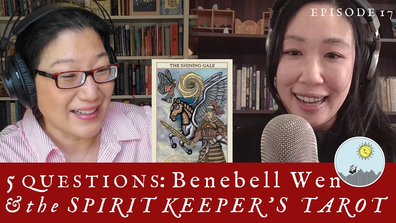 5 Questions with Benebell Wen + The Spirit Keeper's Tarot - The Tarot Podcast Ep 17