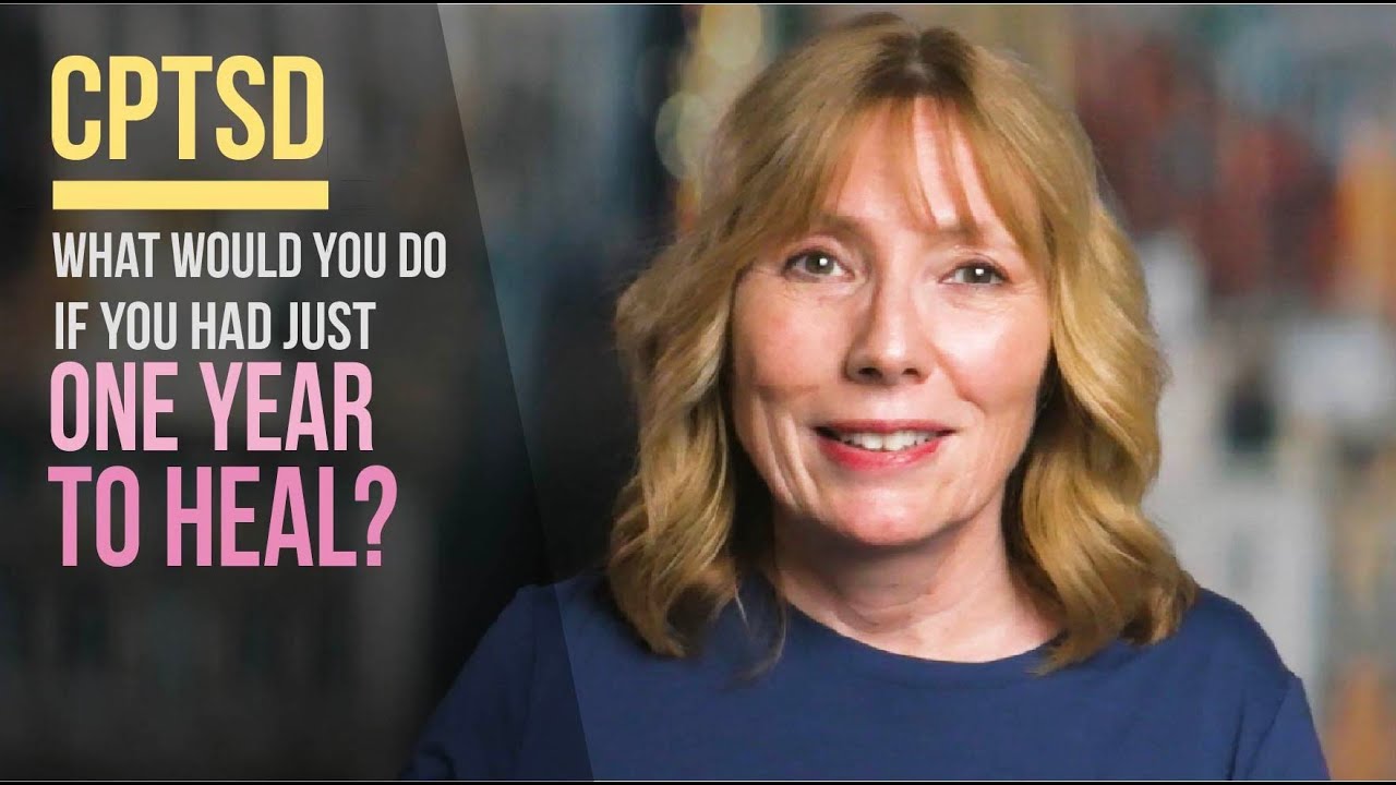 CPTSD: If You Had Just ONE YEAR to HEAL (Here's What I'd Do)