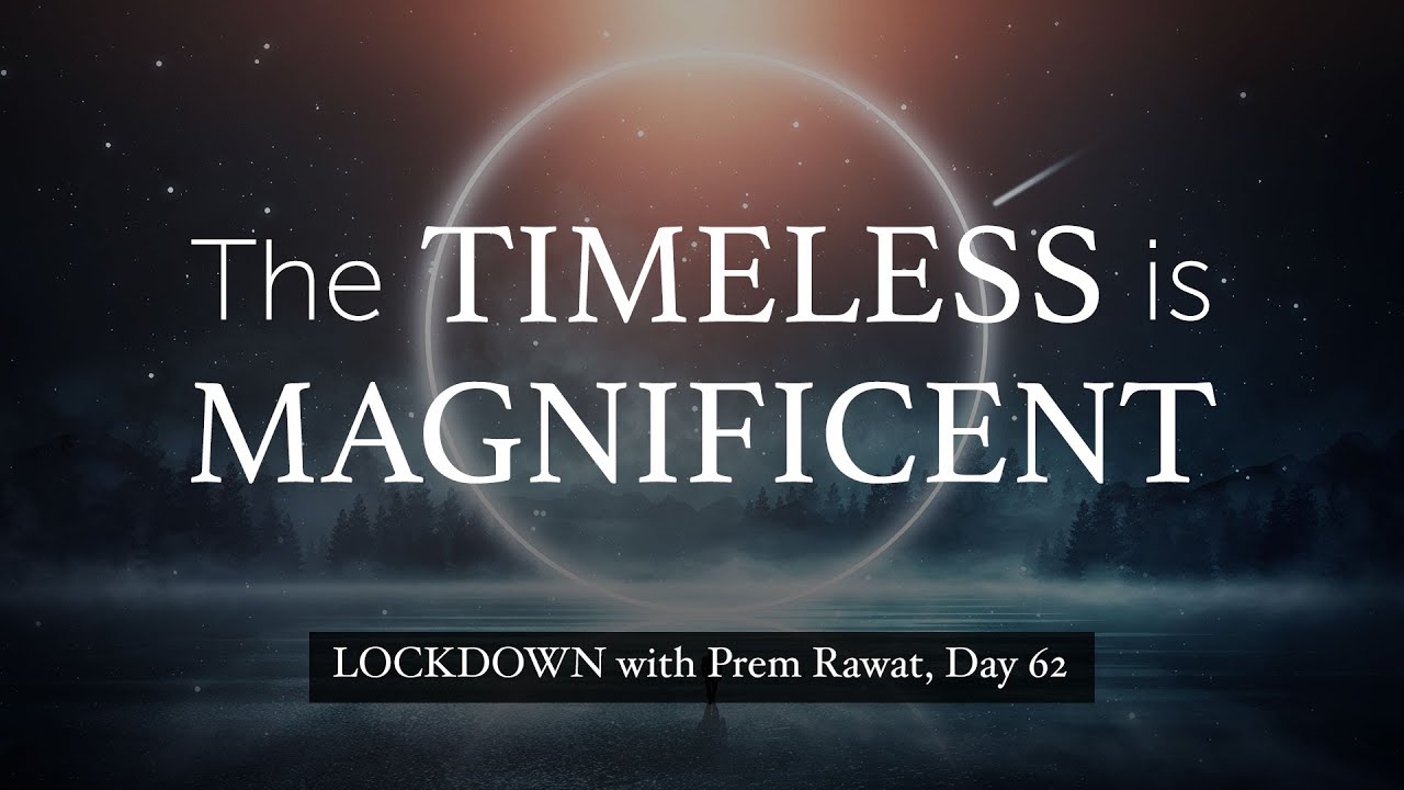 Lockdown Day 62 with Prem Rawat - The timeless is magnificent!