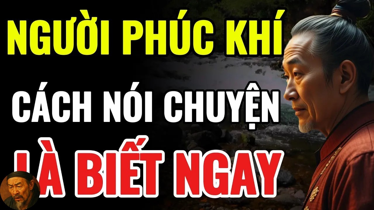 Cổ Nhân Dạy - NGƯỜI CÓ PHÚC HAY VÔ PHÚC NHÌN CÁCH NÓI CHUYỆN LÀ BIẾT _ Triết Lý Cuộc Sống