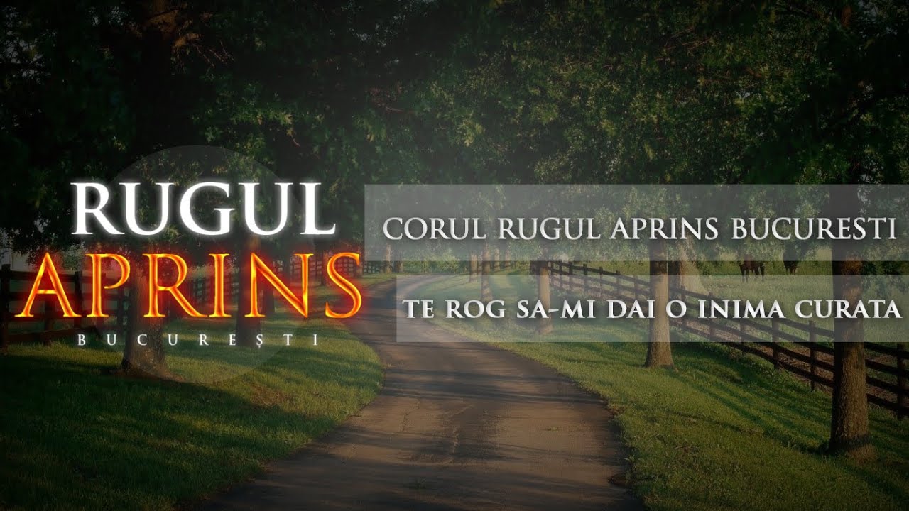 Rugul Aprins București - Te rog să-mi dai o inimă curată