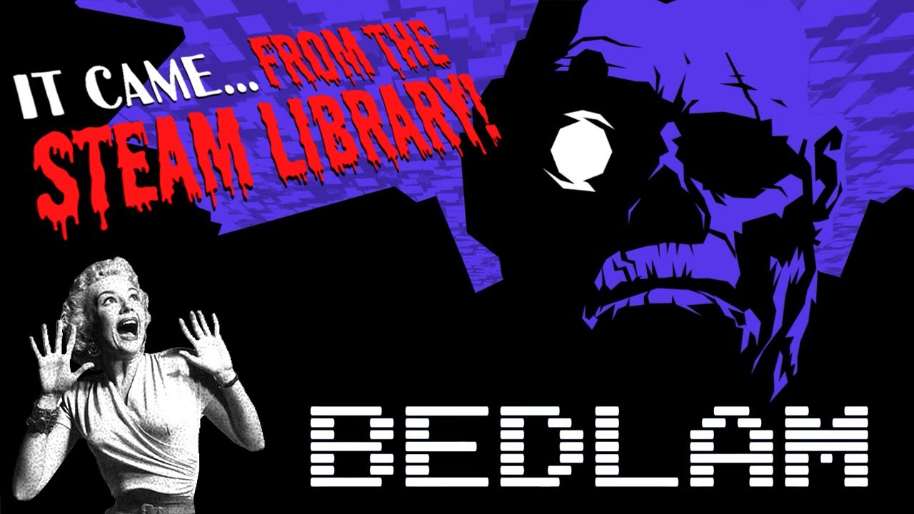 IT CAME FROM THE STEAM LIBRARY: BEDLAM