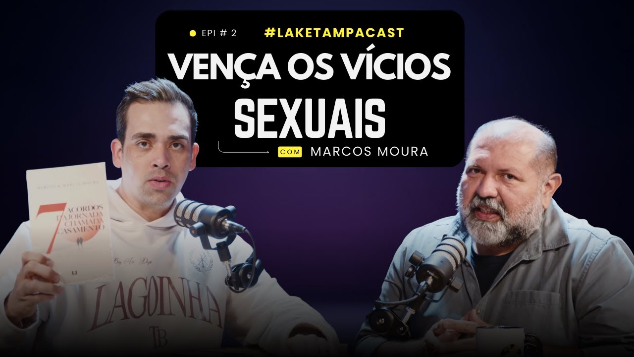 O PODER DESTRUTIVO DOS VÍCIOS SEXUAIS | PR  MARCOS MOURA | LAKE TAMPA CAST #2