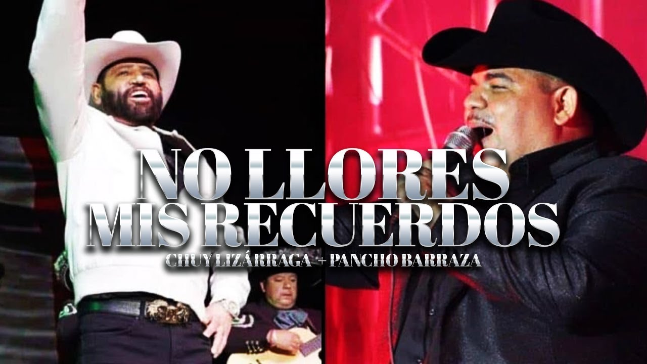 Chuy Lizarraga + Pancho Barraza - No LLores Mis Recuerdos
