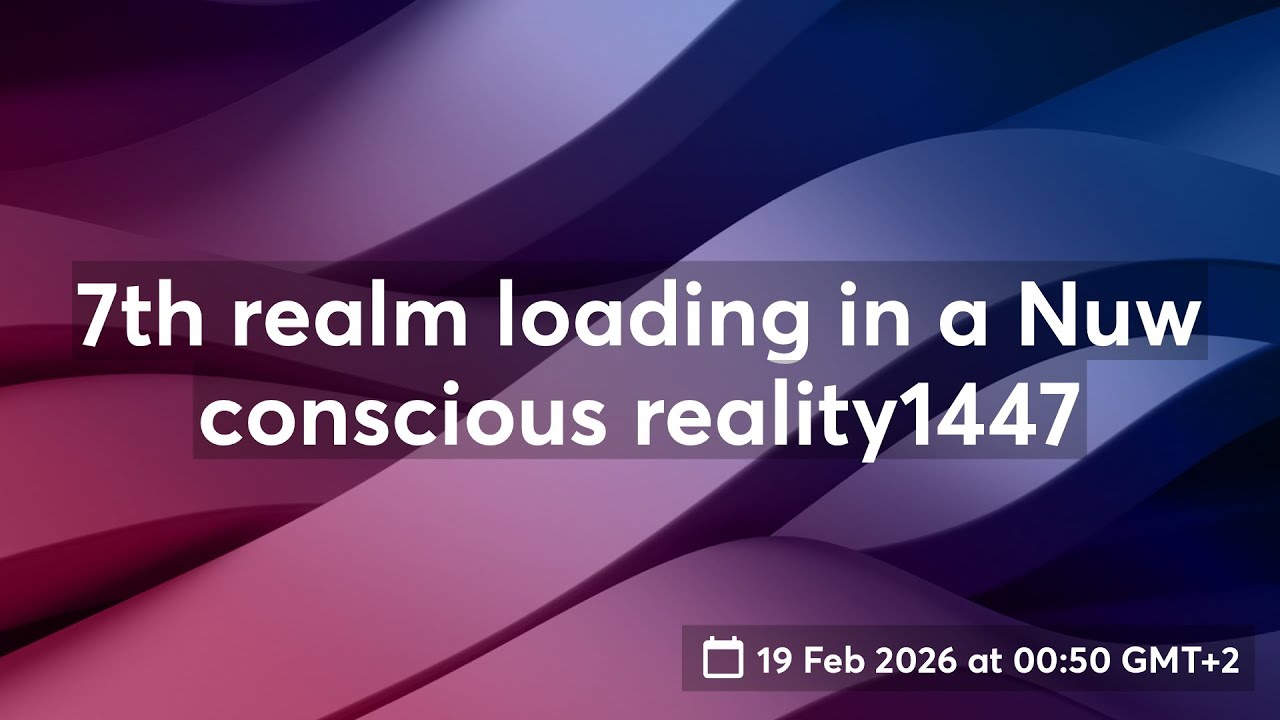 7th realm loading in a Nuw conscious reality1447