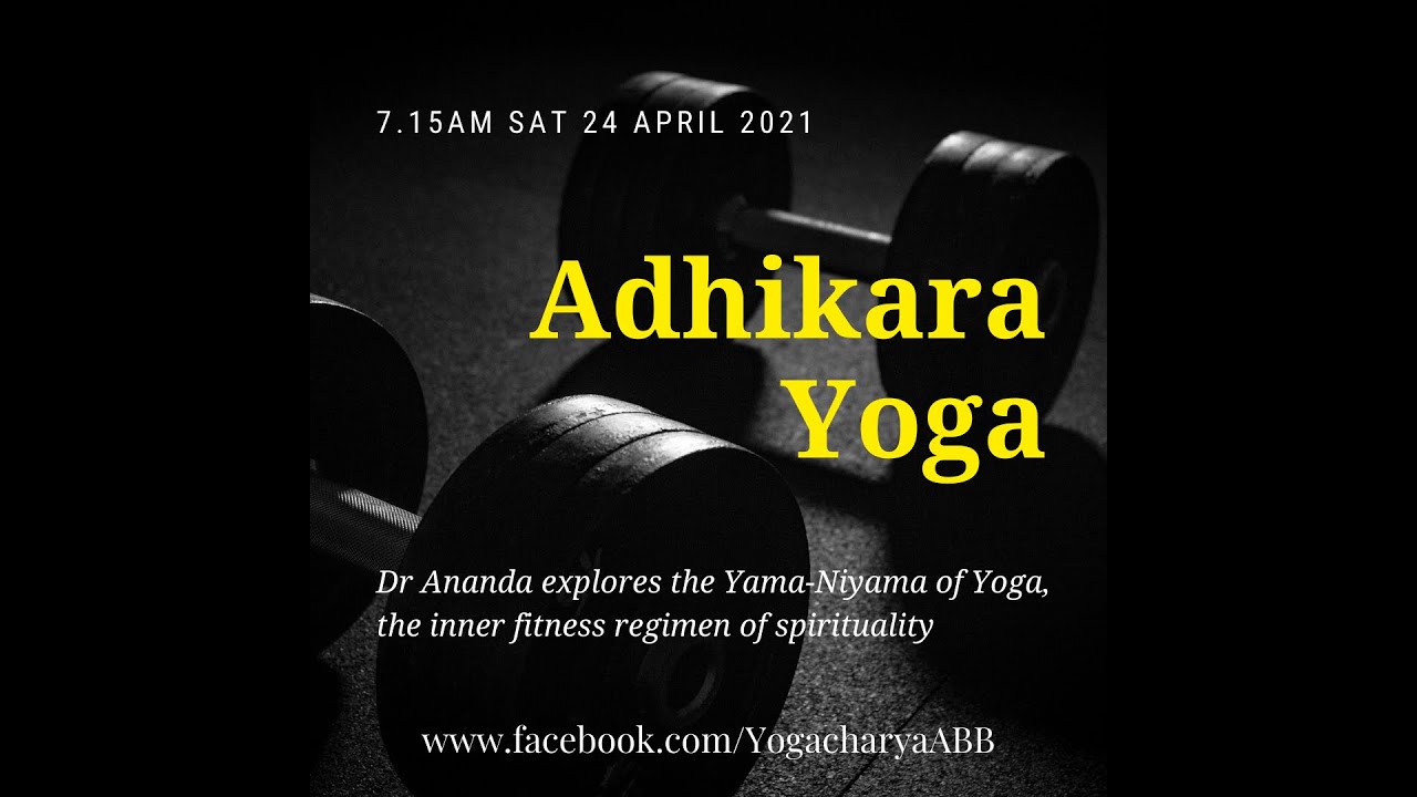Dr Ananda explores Adhikara Yoga (Yama-Niyama) : the inner fitness regimen of spirituality