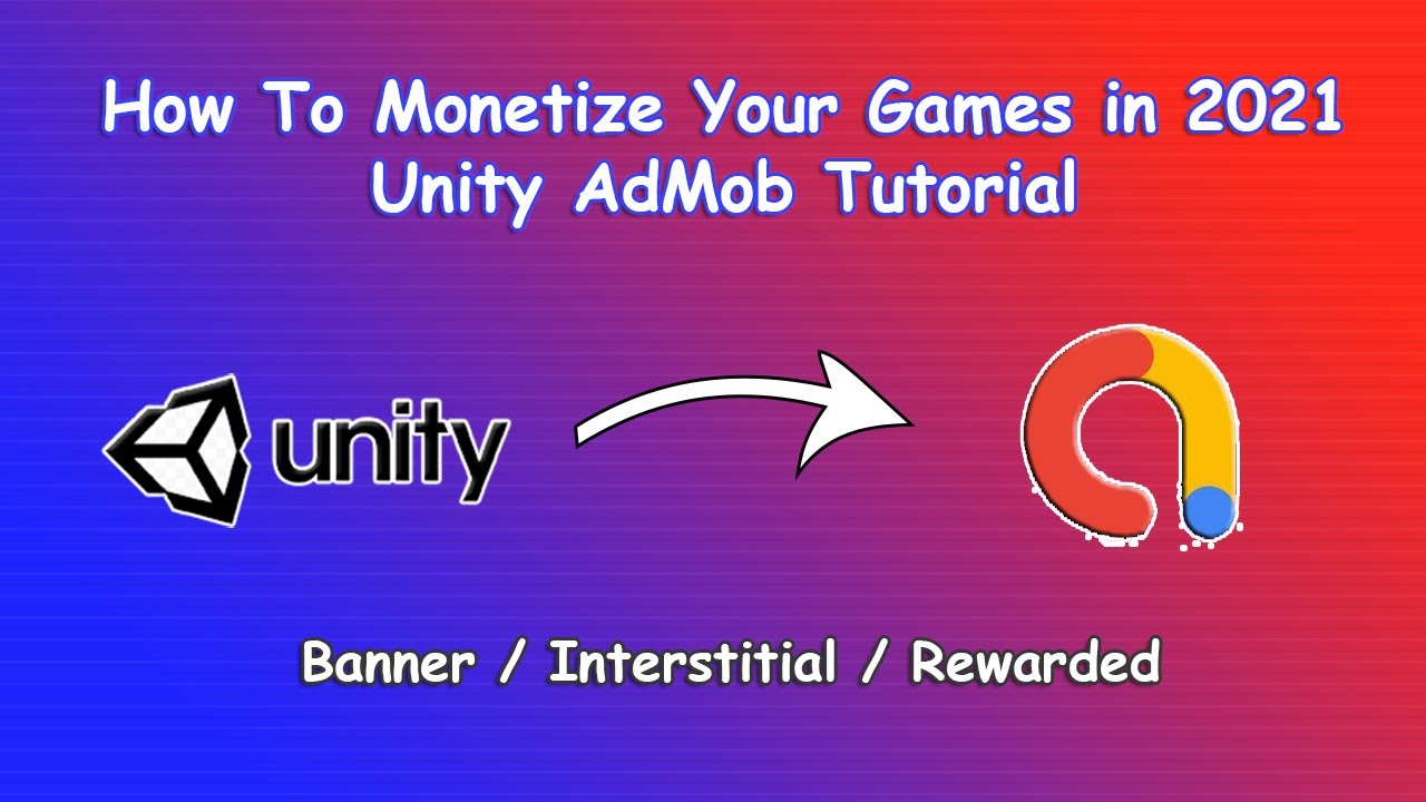 How to Monetize your Games in 2021 - Unity AdMob Tutorial