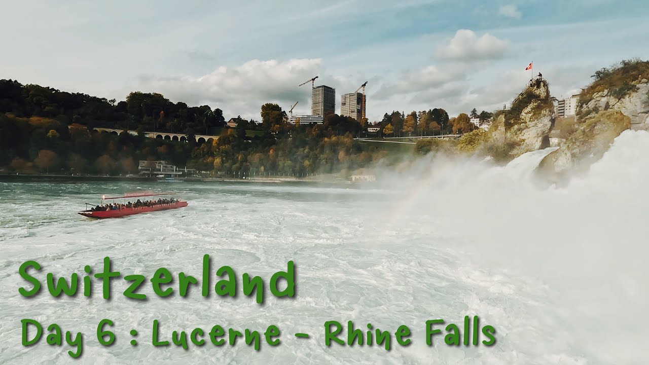 Switzerland Day 6 : Lucerne - Rhine Falls