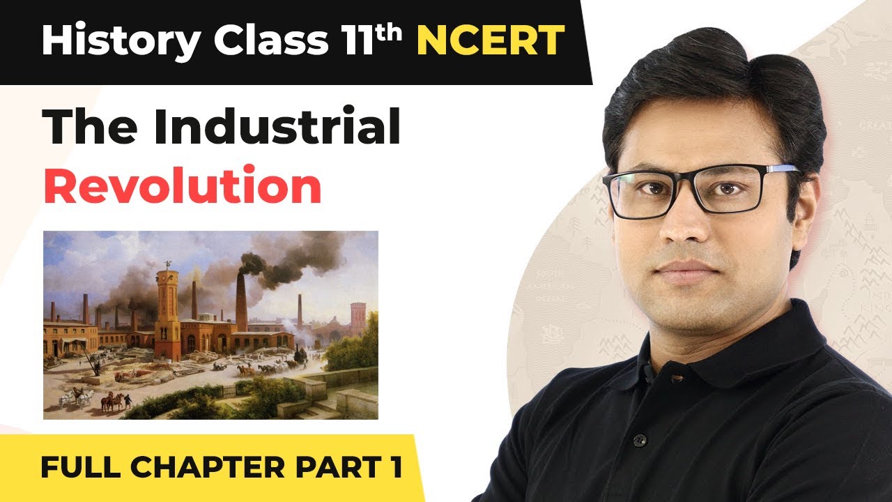 Class 11 History Chapter 9 | The Industrial Revolution Full Chapter Explanation (Part 1)