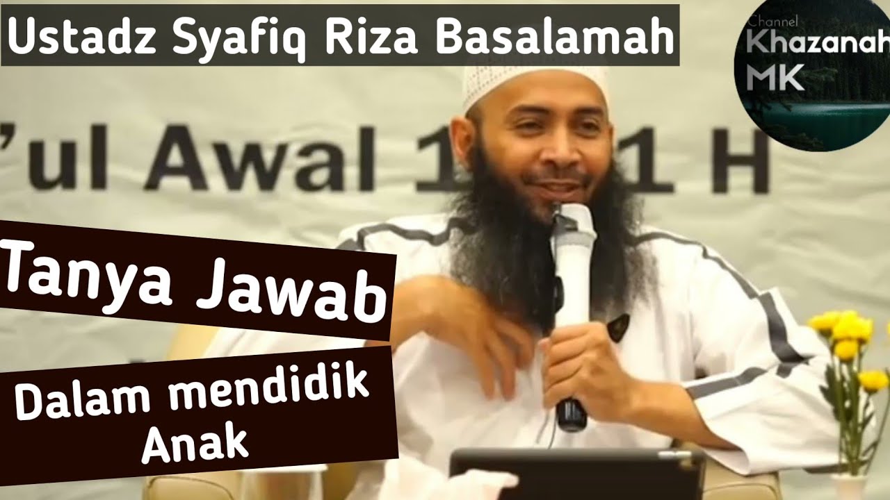 Tanya Jawab Seputar hal Mendidik Anak - Ustadz Syafiq Riza Basalamah