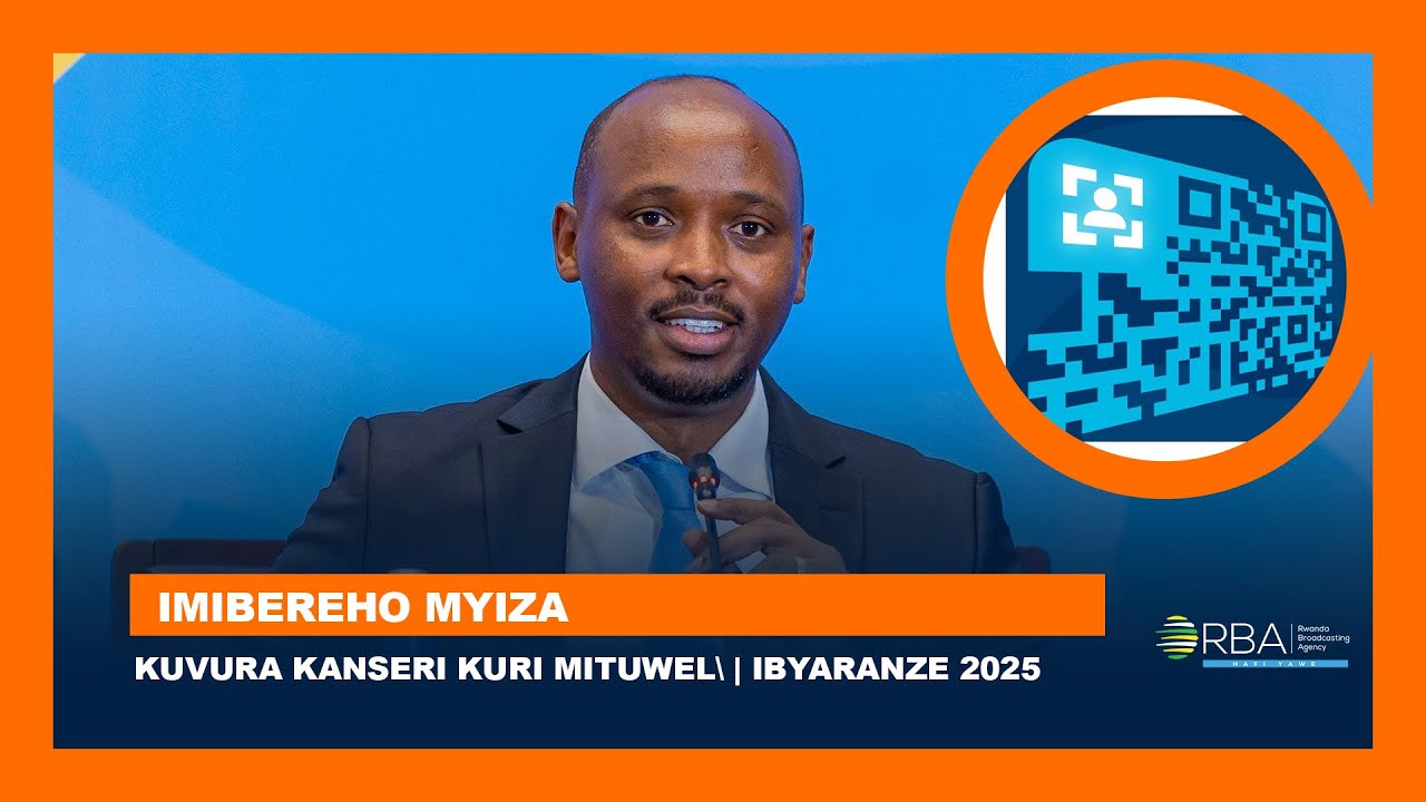 Kuvura kanseri kuri Mituweli | Itangizwa ry'Indangamuntu Koranabuhanga | 2025 mu mibereho myiza