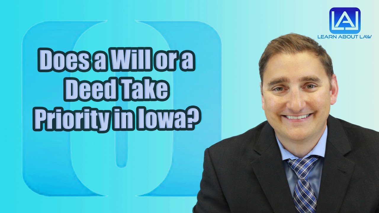 Does a Will or a Deed Take Priority in Iowa?