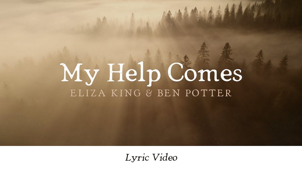 Eliza King & Ben Potter - My Help Comes (Lyric Video)
