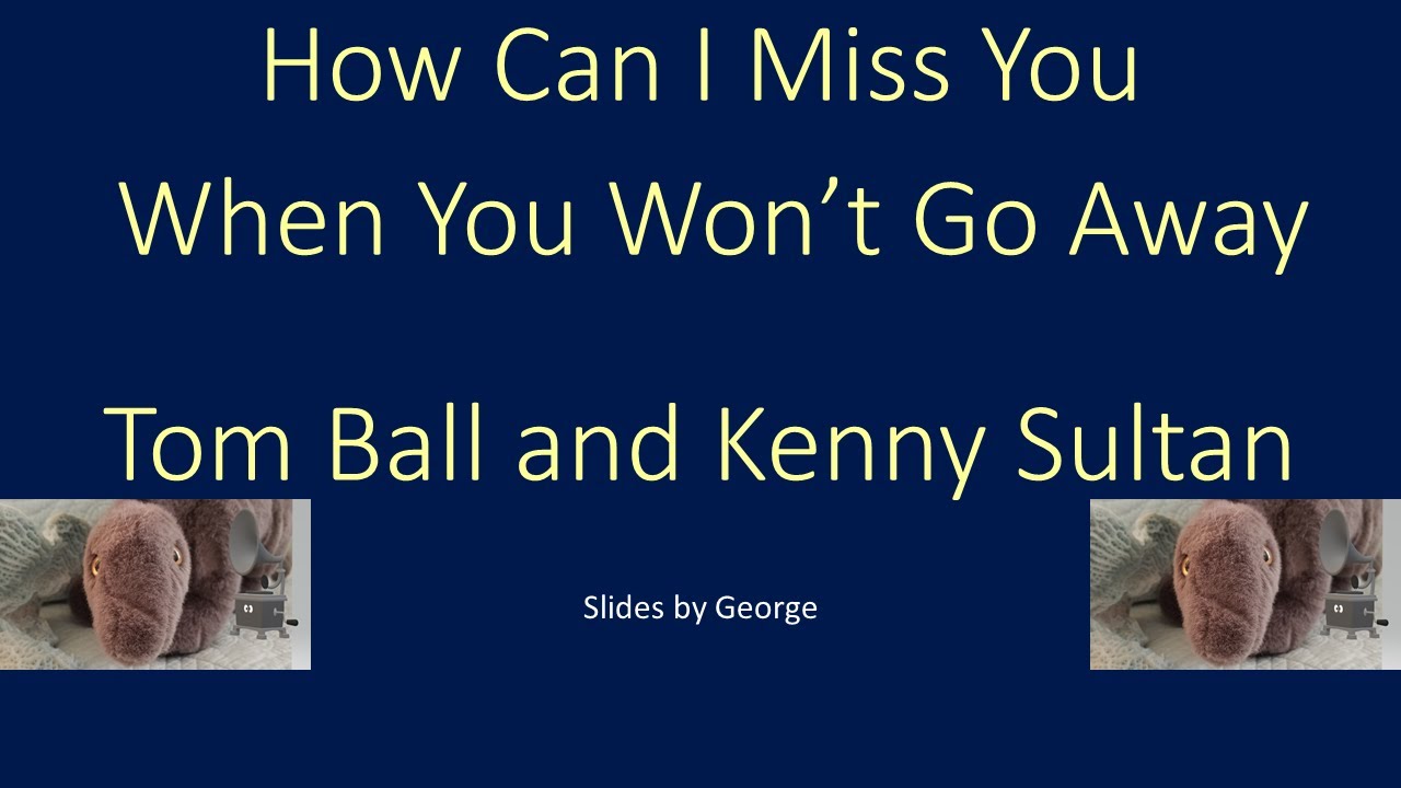 Tom Ball and Kenny Sultan   How Can I Miss You When You Won't Go Away  KARAOKE