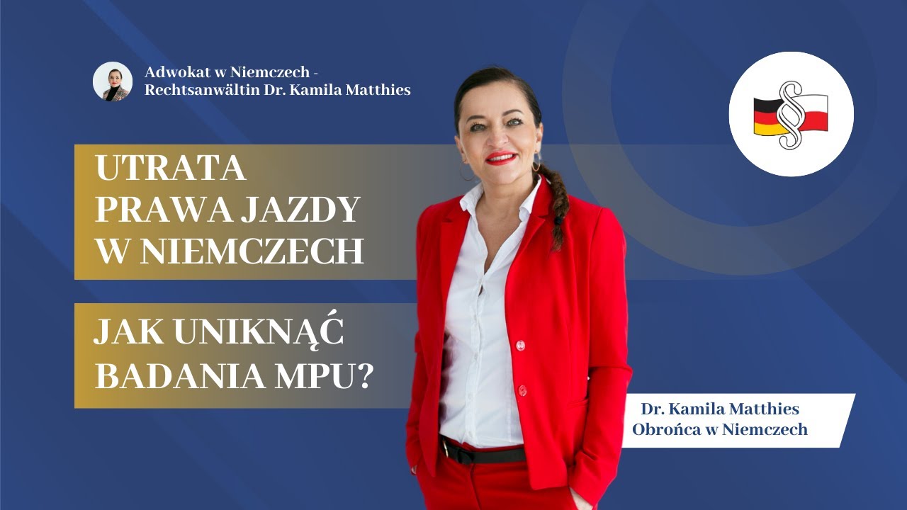 Utrata prawa jazdy w Niemczech - jak uniknąć badania MPU? I Adwokat & Obrońca Dr. Kamila Matthies