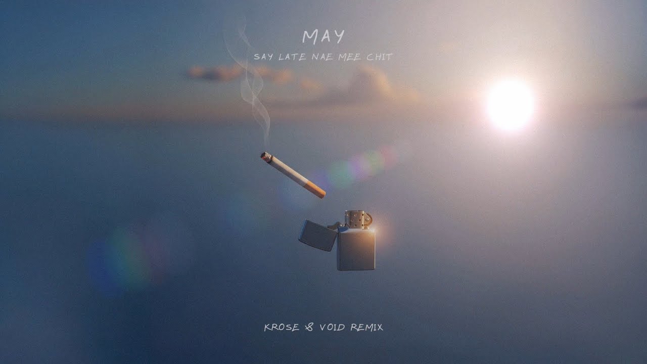 May  - ဆေးလိပ်နဲ့မီးခြစ် (KROSE & VOID Remix)