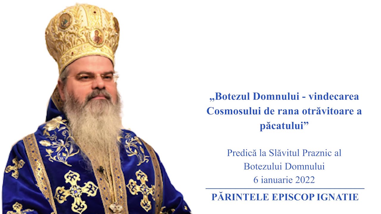 PS IGNATIE: „Botezul Domnului - vindecarea Cosmosului de rana otrăvitoare a păcatului”