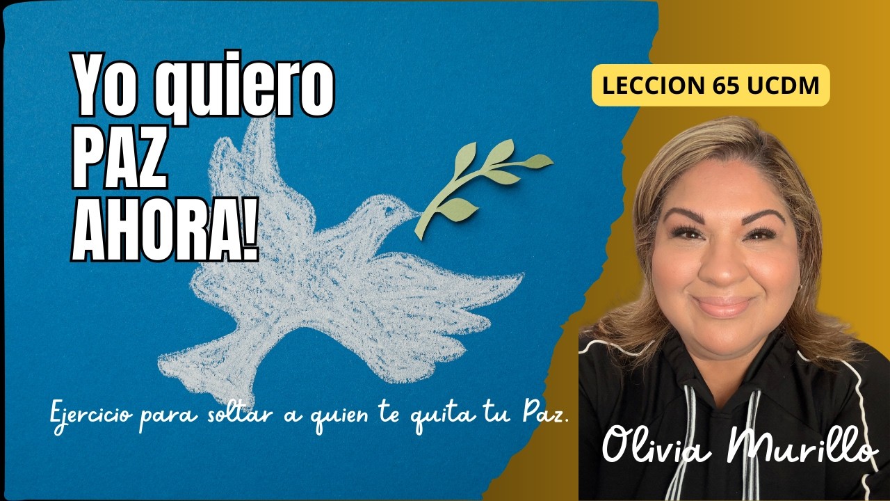 YO QUIERO LA PAZ AHORA! LECCIÓN 65 UN CURSO DE MILAGROS OLIVIA 2026