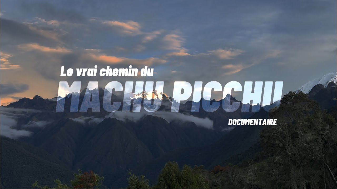 LE VRAI CHEMIN DU MACHU PICCHU (documentaire)