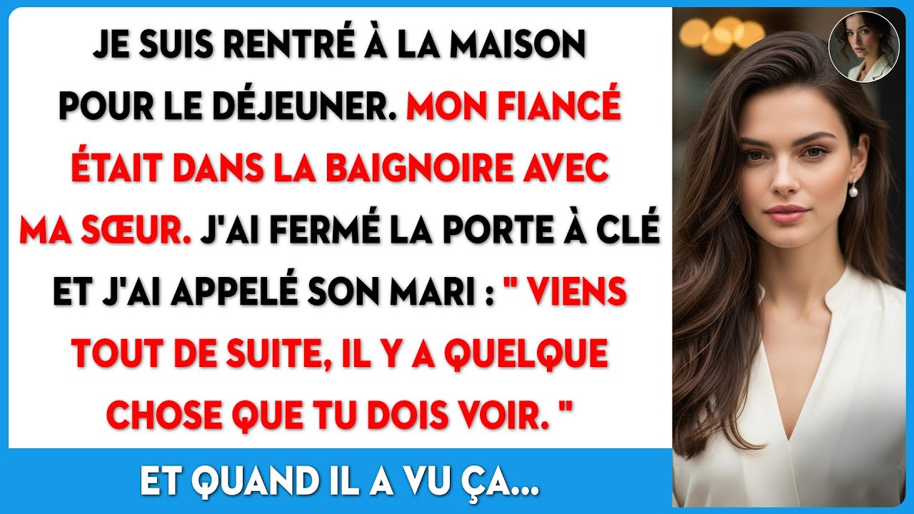 Ma sœur et mon fiancé dans le bain. J'ai verrouillé la porte et j'ai un plan...
