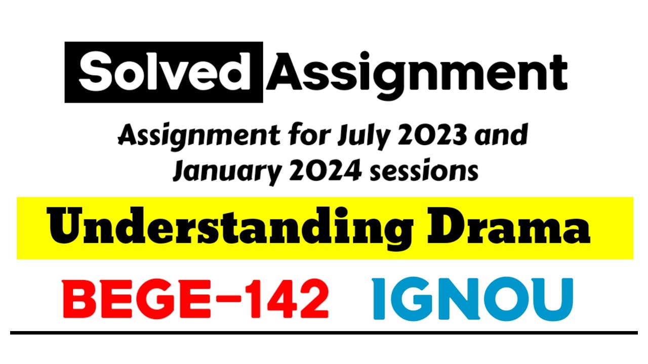 BEGE 142 Understanding Drama | Solved assignment | IGNOU #baegh July 2023 and January 2024 Sessions