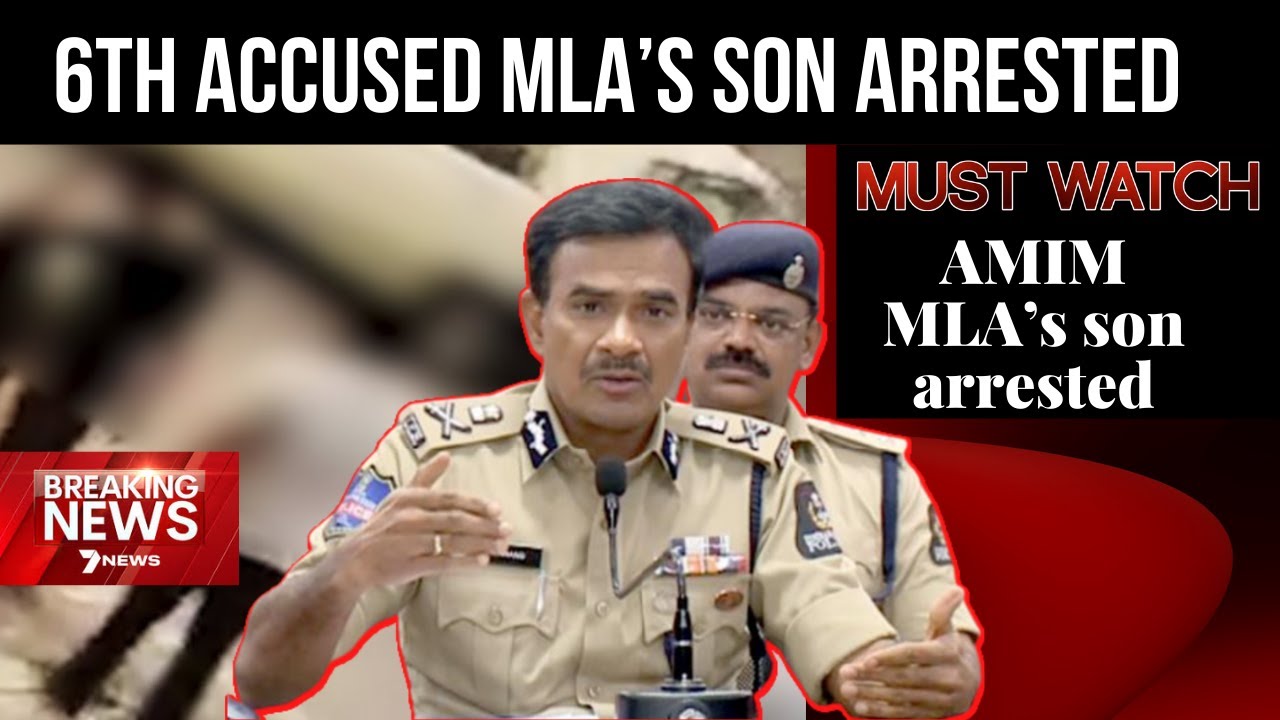 HYDERABAD GANG RAPE LATEST NEWS:6th accused AMIM MLA&rsquo;s son arrested, says Commissioner