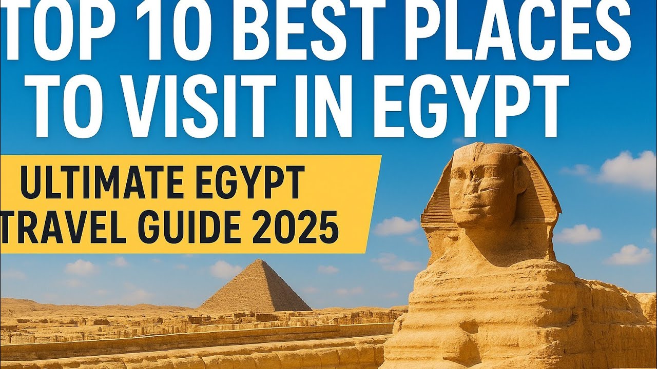 “Top 10 Best Places to Visit in Egypt | Ultimate Egypt Travel Guide 2025